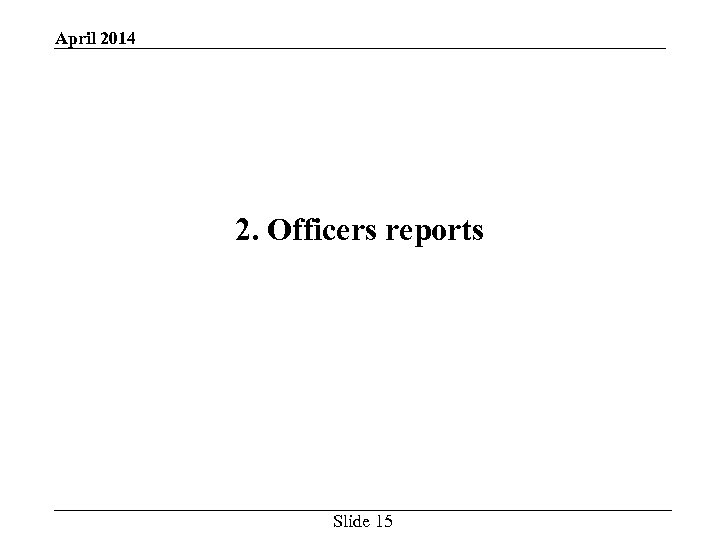 April 2014 2. Officers reports Slide 15 