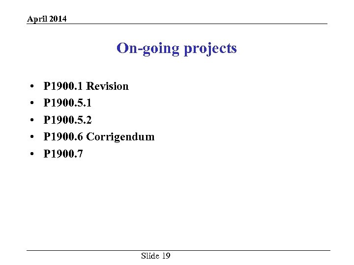 April 2014 On-going projects • • • P 1900. 1 Revision P 1900. 5.