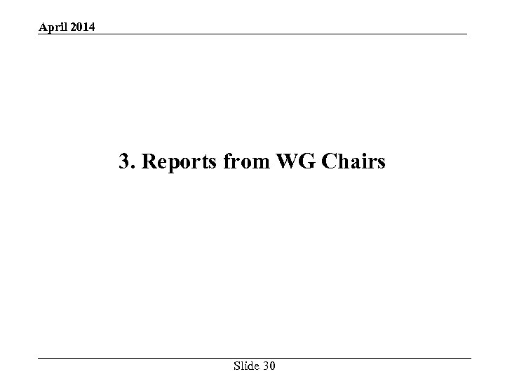 April 2014 3. Reports from WG Chairs Slide 30 