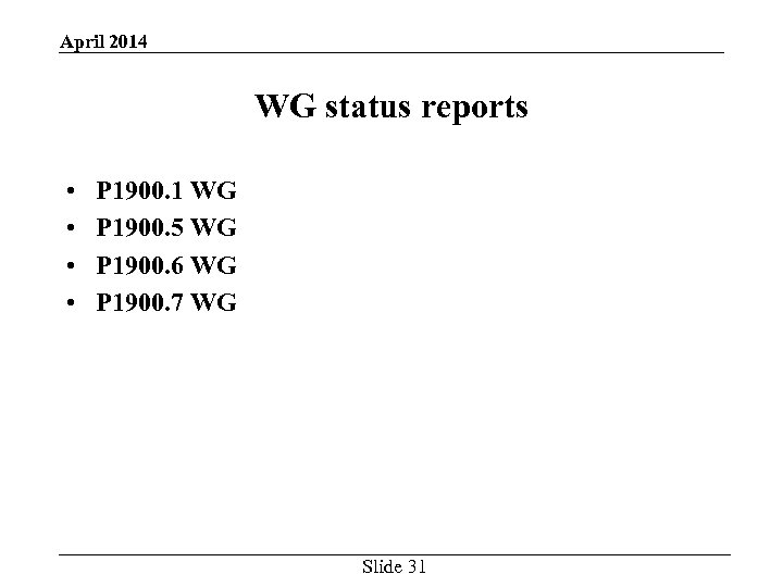 April 2014 WG status reports • • P 1900. 1 WG P 1900. 5