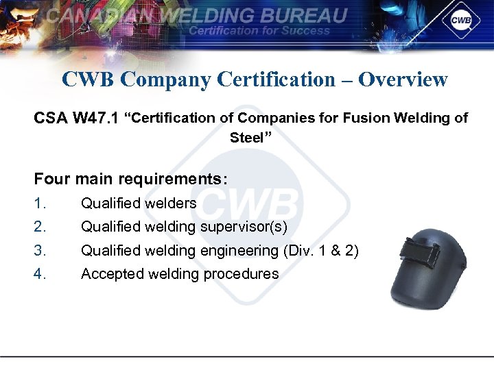 CWB Company Certification – Overview CSA W 47. 1 “Certification of Companies for Fusion