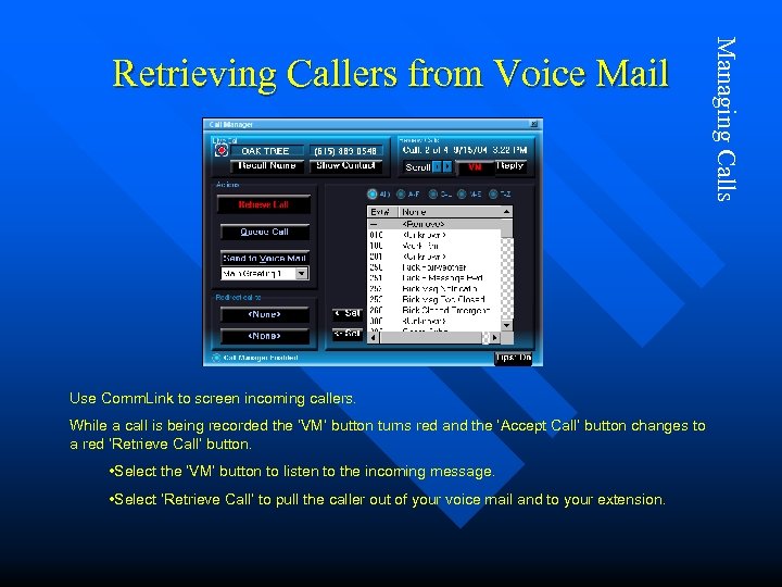 Use Comm. Link to screen incoming callers. While a call is being recorded the
