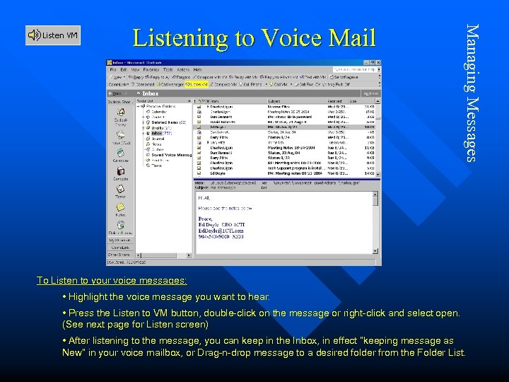 Managing Messages Listening to Voice Mail To Listen to your voice messages: • Highlight