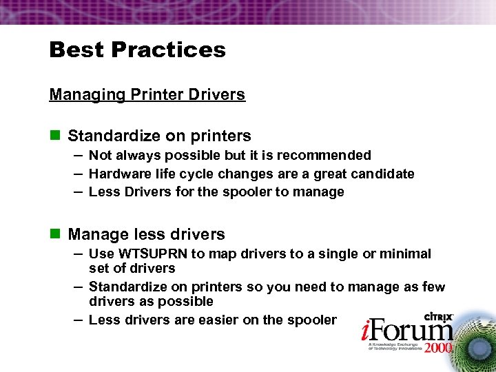 Best Practices Managing Printer Drivers n Standardize on printers – Not always possible but