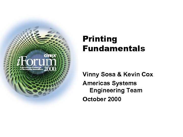 Printing Fundamentals Vinny Sosa & Kevin Cox Americas Systems Engineering Team October 2000 