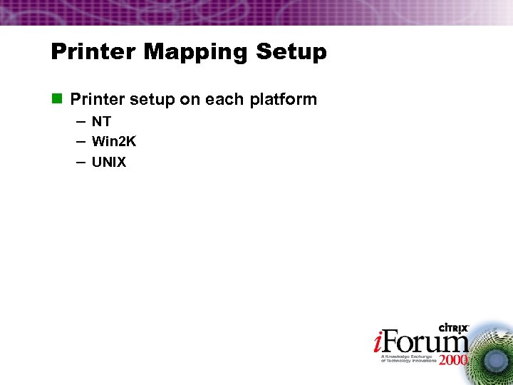 Printer Mapping Setup n Printer setup on each platform – NT – Win 2