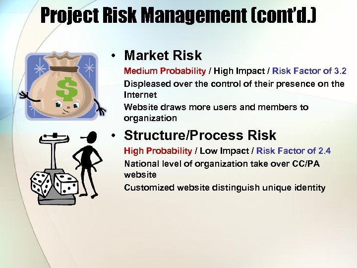 Project Risk Management (cont’d. ) • Market Risk Medium Probability / High Impact /