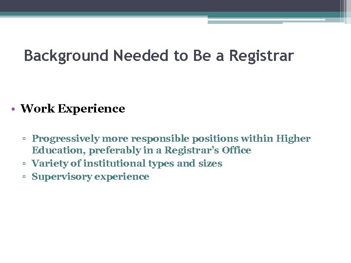Background Needed to Be a Registrar • Work Experience ▫ Progressively more responsible positions