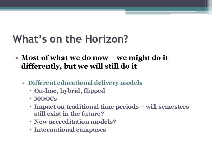 What’s on the Horizon? • Most of what we do now – we might