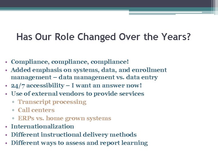 Has Our Role Changed Over the Years? • Compliance, compliance! • Added emphasis on