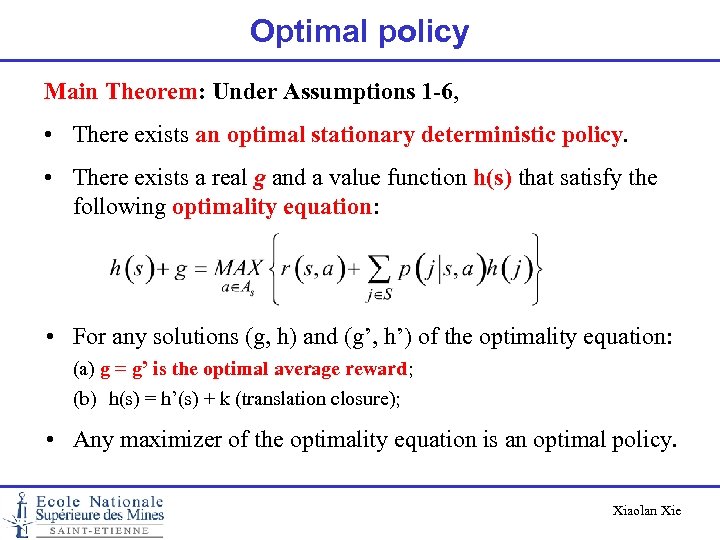 Optimal policy Main Theorem: Under Assumptions 1 -6, • There exists an optimal stationary