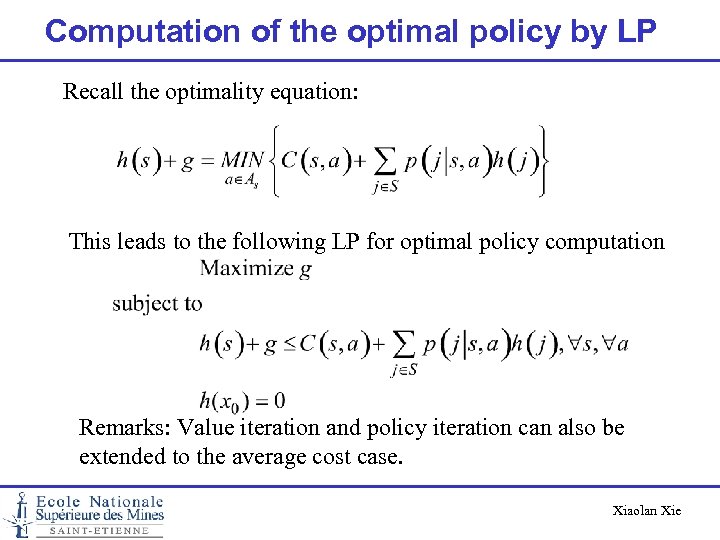 Computation of the optimal policy by LP Recall the optimality equation: This leads to