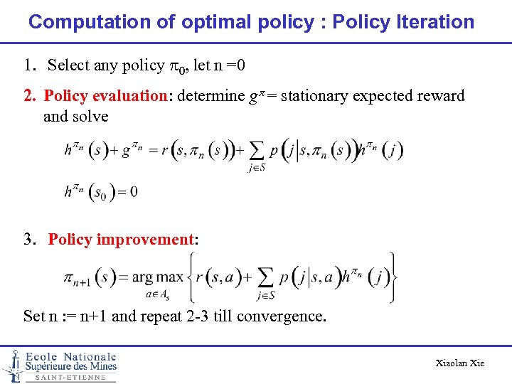 Computation of optimal policy : Policy Iteration 1. Select any policy p 0, let