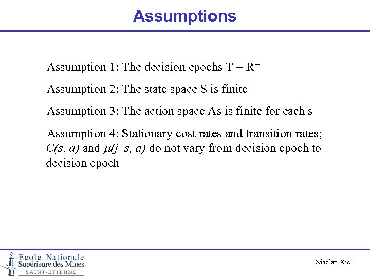 Assumptions Assumption 1: The decision epochs T = R+ Assumption 2: The state space