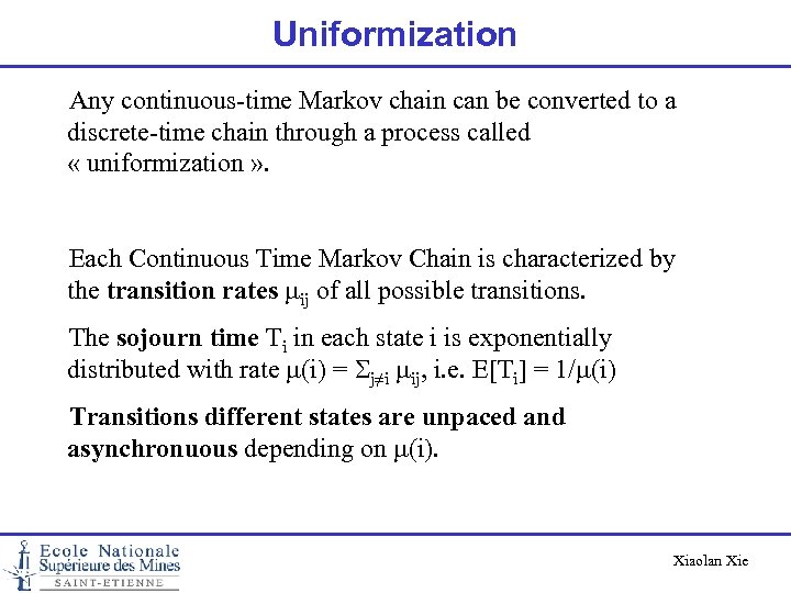 Uniformization Any continuous-time Markov chain can be converted to a discrete-time chain through a