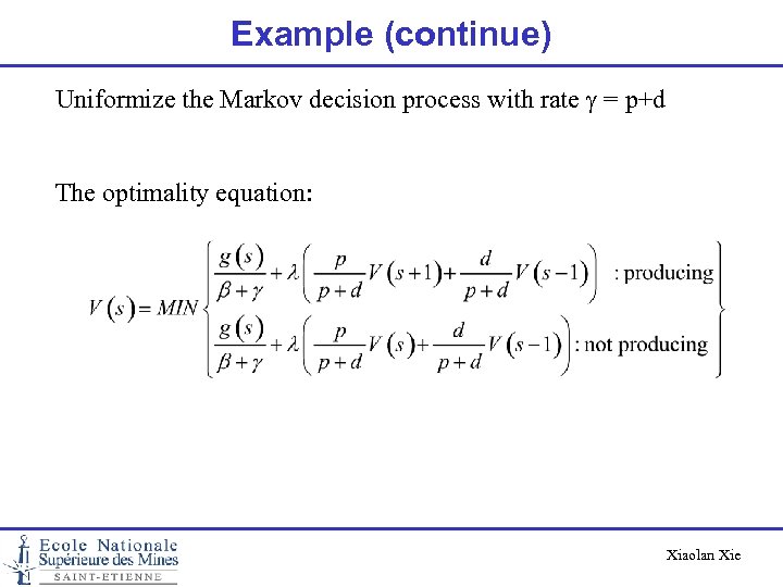 Example (continue) Uniformize the Markov decision process with rate g = p+d The optimality