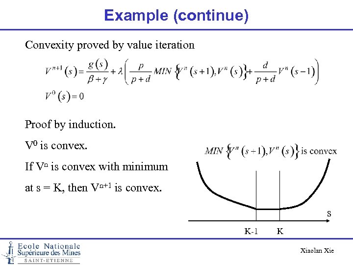 Example (continue) Convexity proved by value iteration Proof by induction. V 0 is convex.