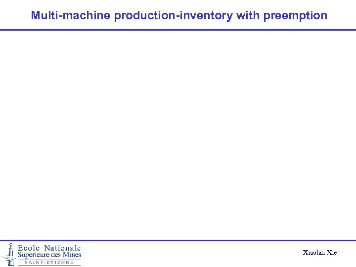 Multi-machine production-inventory with preemption Xiaolan Xie 