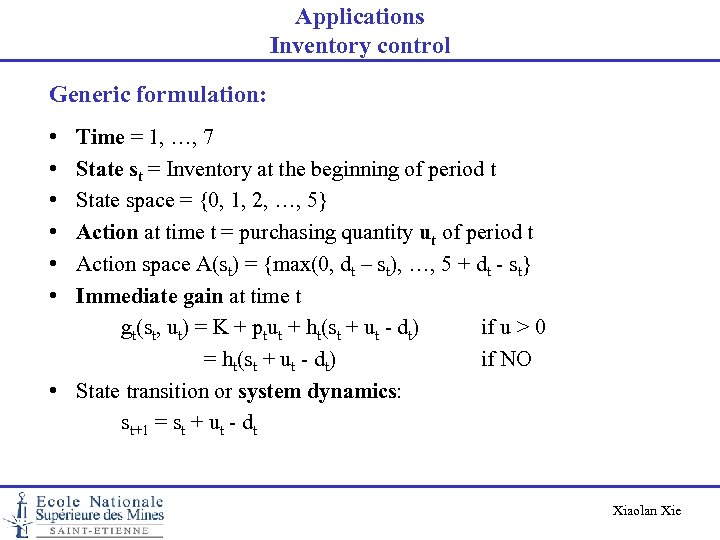 Applications Inventory control Generic formulation: • • • Time = 1, …, 7 State