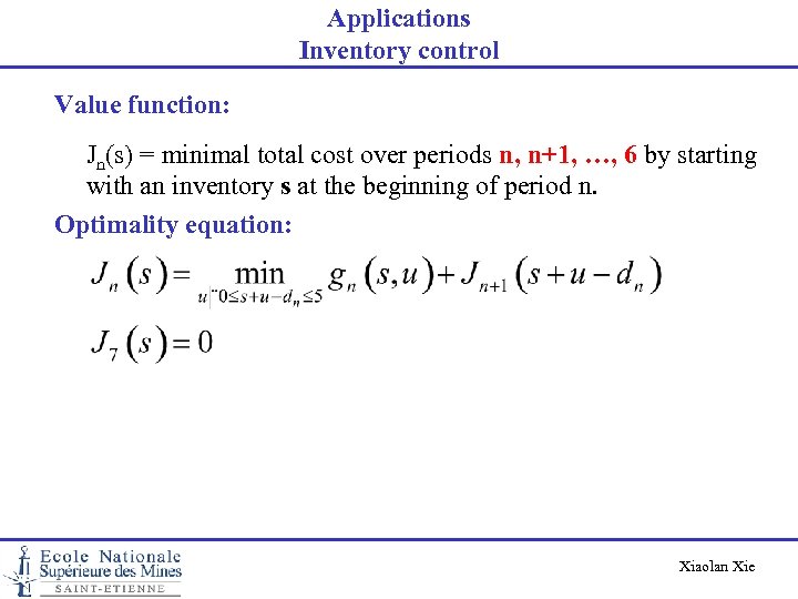 Applications Inventory control Value function: Jn(s) = minimal total cost over periods n, n+1,