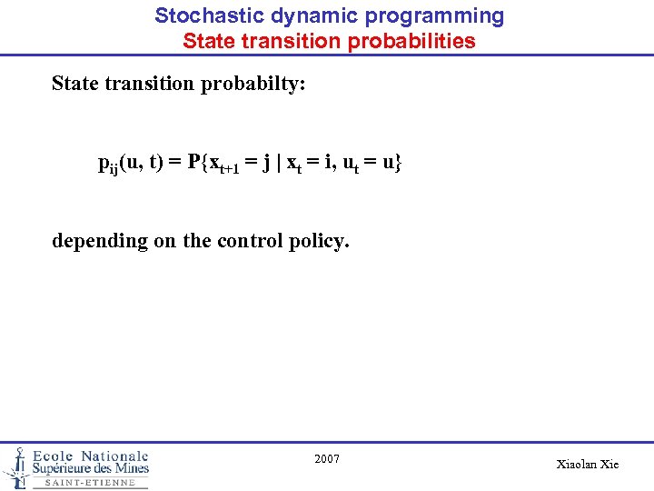 Stochastic dynamic programming State transition probabilities State transition probabilty: pij(u, t) = P{xt+1 =