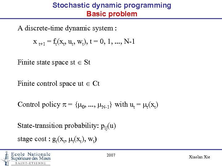 Stochastic dynamic programming Basic problem A discrete-time dynamic system : x t+1 = ft(xt,