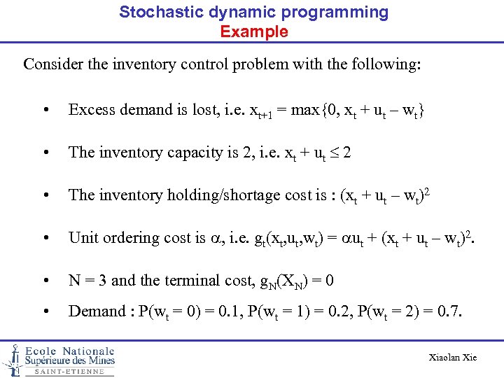 Stochastic dynamic programming Example Consider the inventory control problem with the following: • Excess