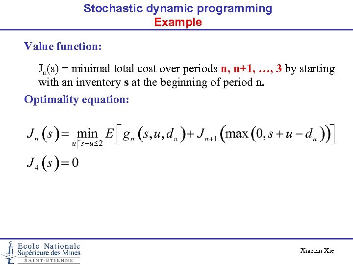 Stochastic dynamic programming Example Value function: Jn(s) = minimal total cost over periods n,