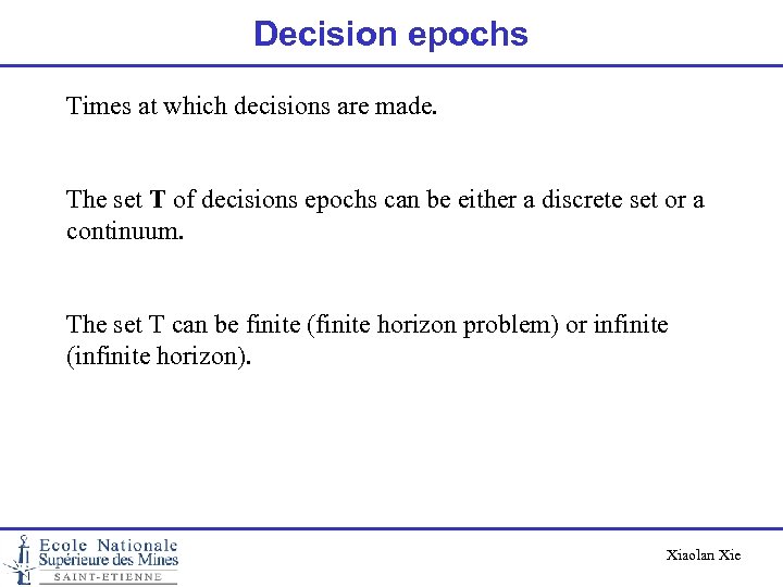 Decision epochs Times at which decisions are made. The set T of decisions epochs