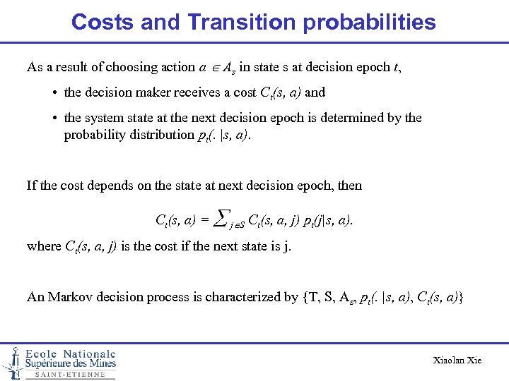 Costs and Transition probabilities As a result of choosing action a As in state