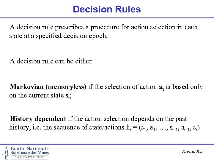 Decision Rules A decision rule prescribes a procedure for action selection in each state