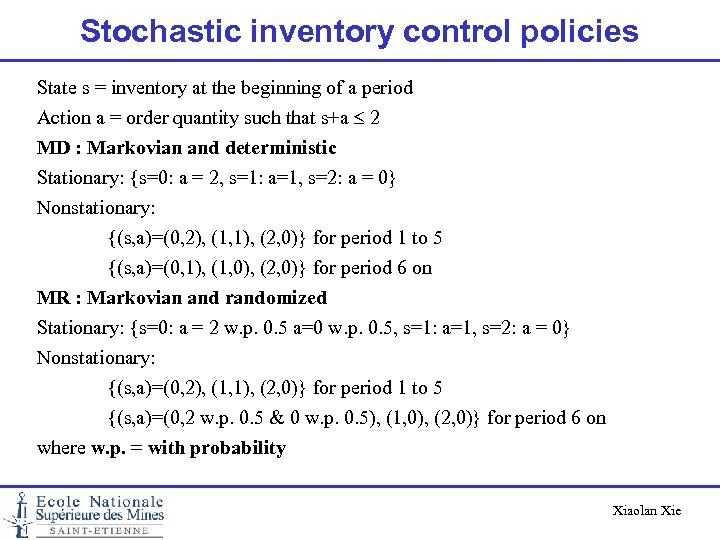 Stochastic inventory control policies State s = inventory at the beginning of a period
