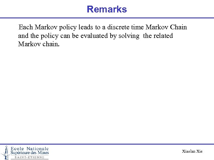 Remarks Each Markov policy leads to a discrete time Markov Chain and the policy