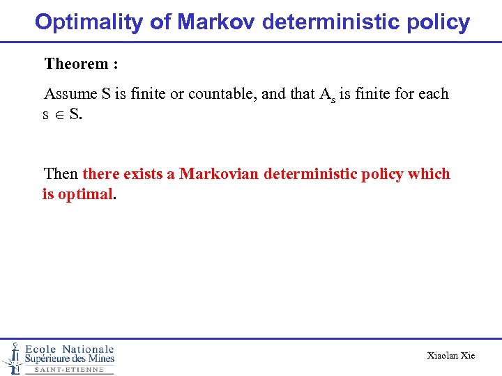 Optimality of Markov deterministic policy Theorem : Assume S is finite or countable, and