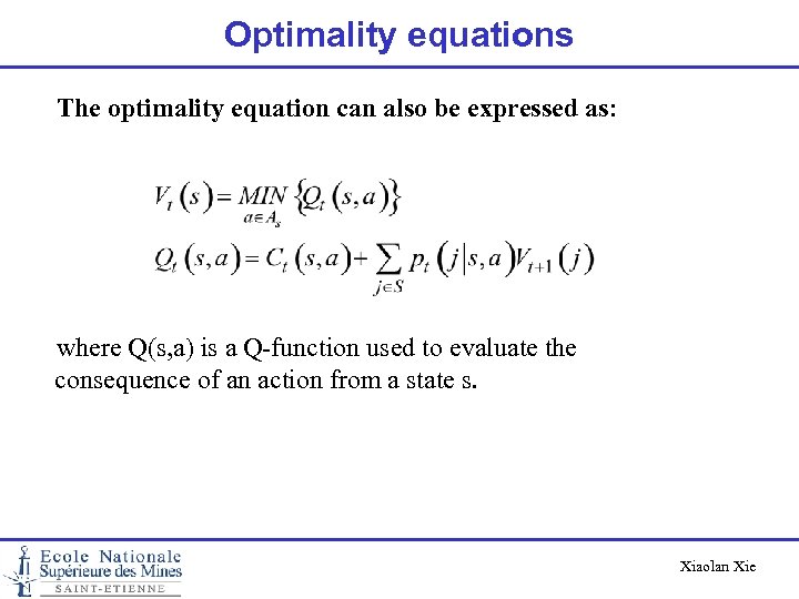 Optimality equations The optimality equation can also be expressed as: where Q(s, a) is
