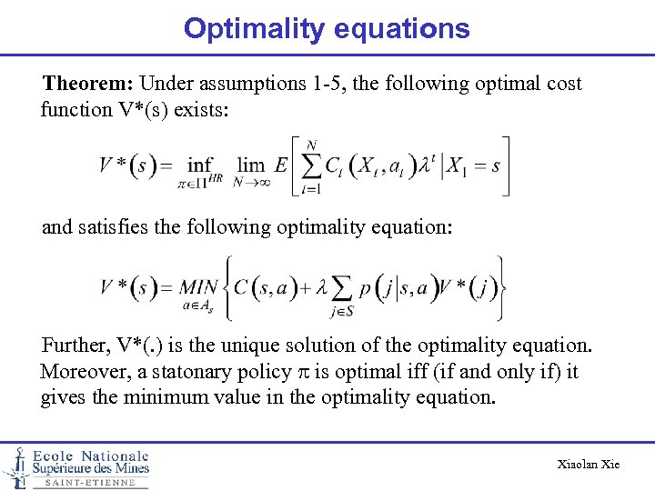 Optimality equations Theorem: Under assumptions 1 -5, the following optimal cost function V*(s) exists: