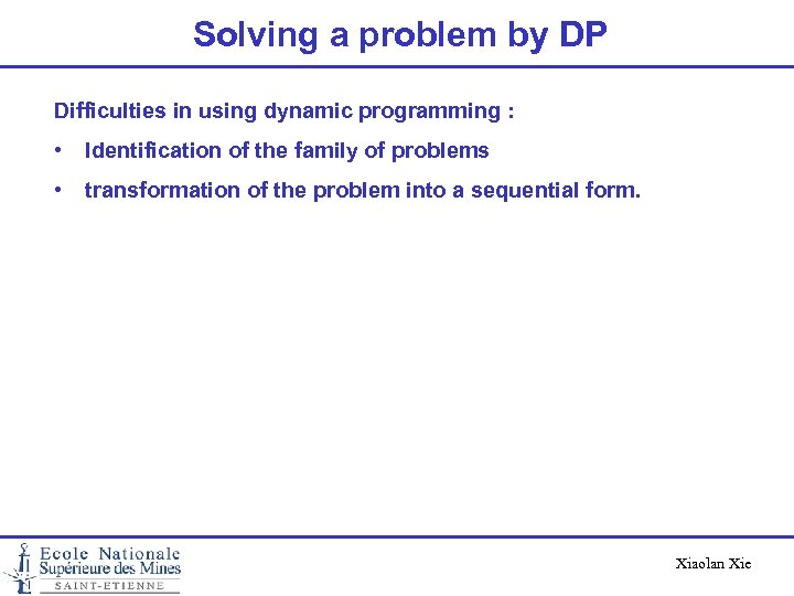Solving a problem by DP Difficulties in using dynamic programming : • Identification of
