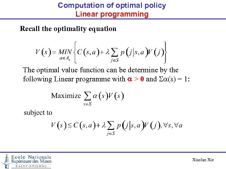Computation of optimal policy Linear programming Recall the optimality equation The optimal value function