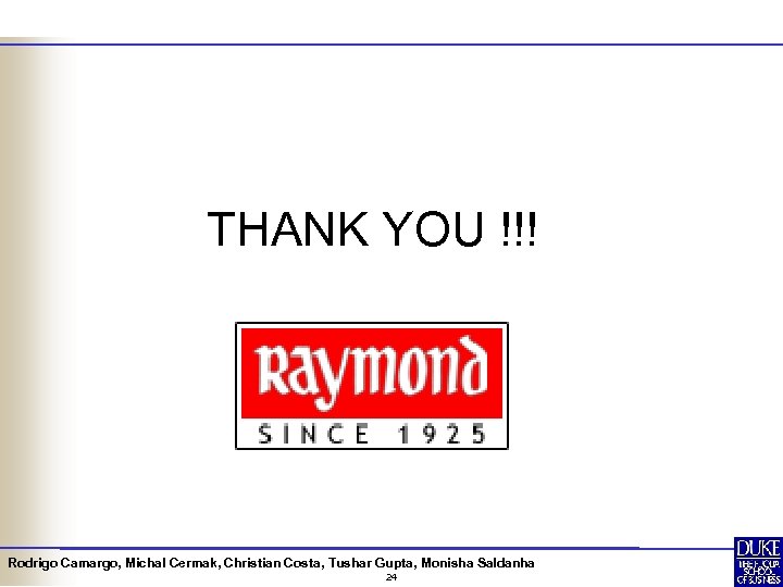 THANK YOU !!! Rodrigo Camargo, Michal Cermak, Christian Costa, Tushar Gupta, Monisha Saldanha 24