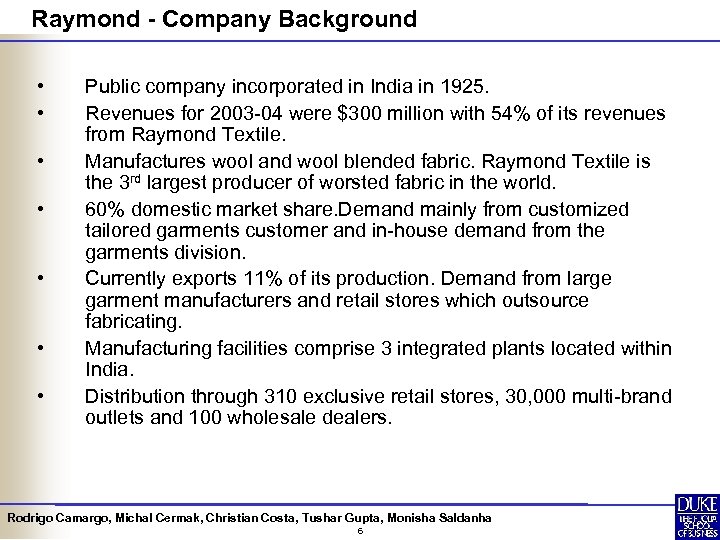 Raymond - Company Background • • Public company incorporated in India in 1925. Revenues