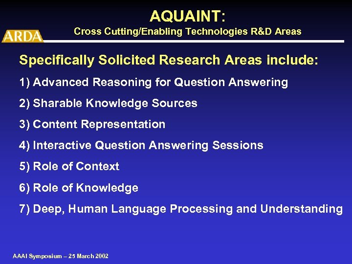 AQUAINT: Cross Cutting/Enabling Technologies R&D Areas Specifically Solicited Research Areas include: 1) Advanced Reasoning