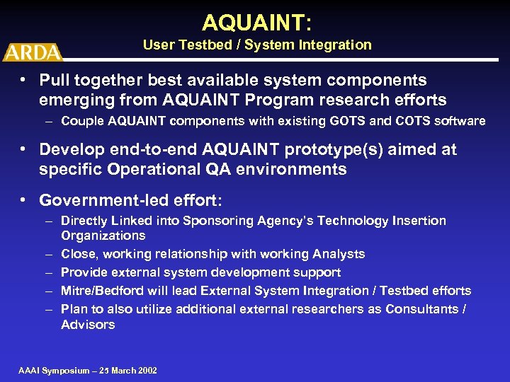 AQUAINT: User Testbed / System Integration • Pull together best available system components emerging