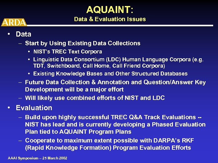 AQUAINT: Data & Evaluation Issues • Data – Start by Using Existing Data Collections