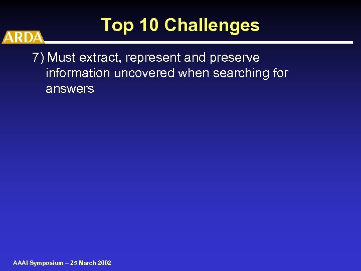 Top 10 Challenges 7) Must extract, represent and preserve information uncovered when searching for