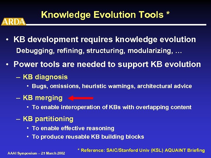 Knowledge Evolution Tools * • KB development requires knowledge evolution Debugging, refining, structuring, modularizing,
