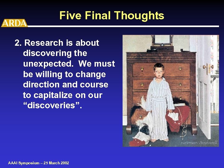 Five Final Thoughts 2. Research is about discovering the unexpected. We must be willing