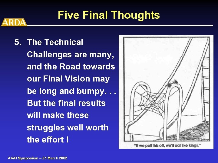 Five Final Thoughts 5. The Technical Challenges are many, and the Road towards our