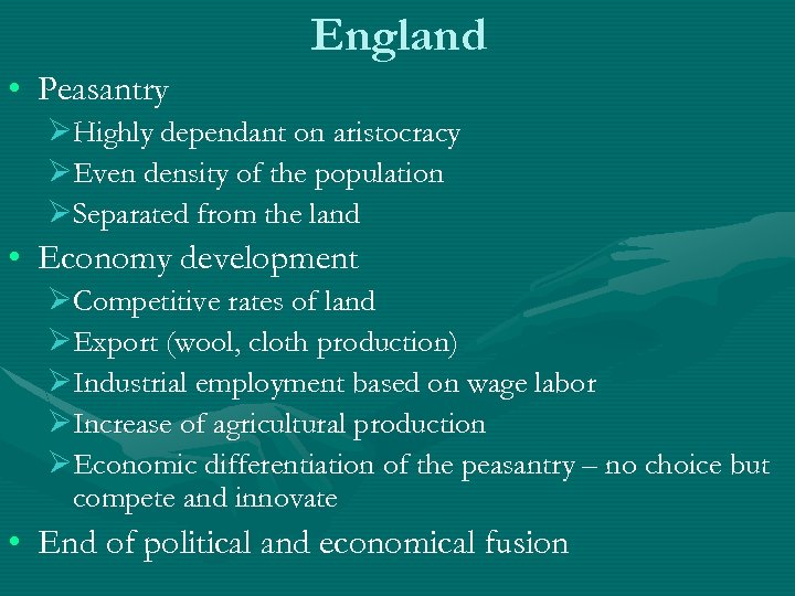 England • Peasantry ØHighly dependant on aristocracy ØEven density of the population ØSeparated from