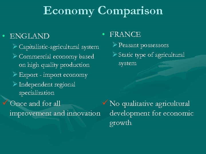 Economy Comparison • ENGLAND Ø Capitalistic-agricultural system Ø Commercial economy based on high quality