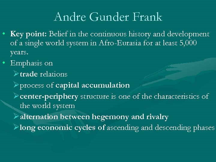 Andre Gunder Frank • Key point: Belief in the continuous history and development of